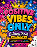 Positive Vibes Only – Uplifting Coloring Book for Creativity, Positivity &amp; Confidence