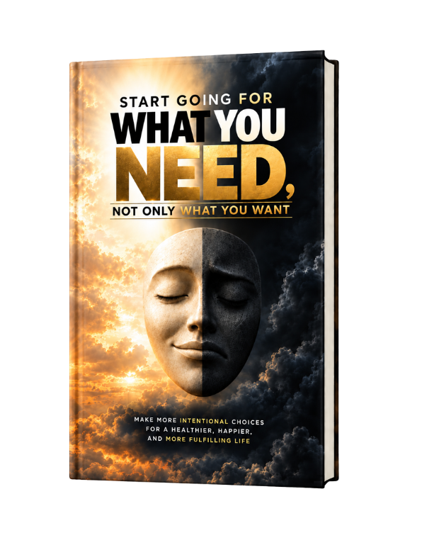 Start Going for What You Need, Not Only What You Want: A Guided Journal