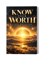 Know Your Worth: Recognizing Your Value & Learning to Respect Yourself