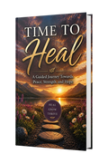 Time to Heal: A Guided Journey Toward Peace, Strength, and Hope